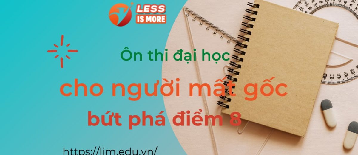 Ôn thi đại học cho người mất gốc, bứt phá điểm 8