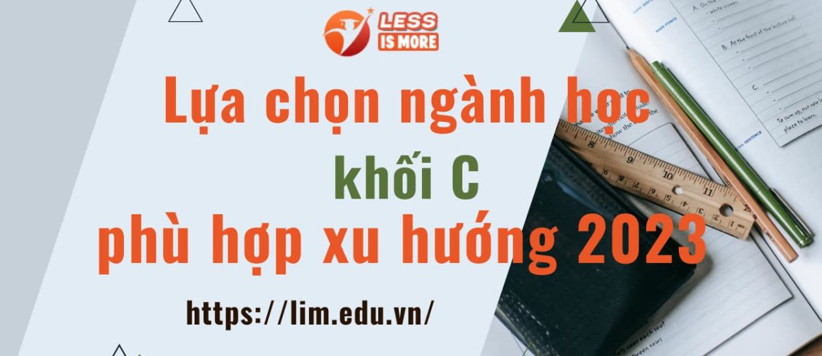 Lựa chọn ngành học khối C phù hợp xu hướng 2023