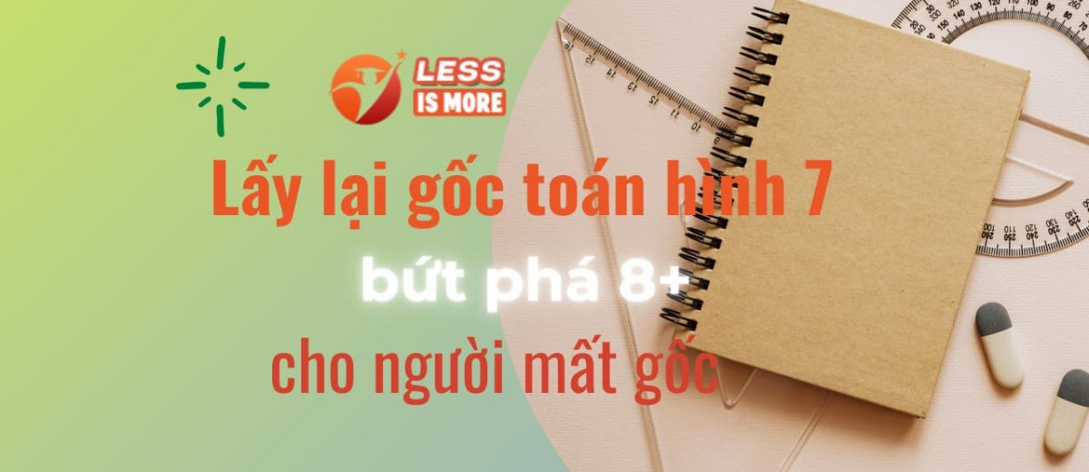 Cách lấy lại gốc toán hình 7, bứt phá 8+ cho người mất gốc