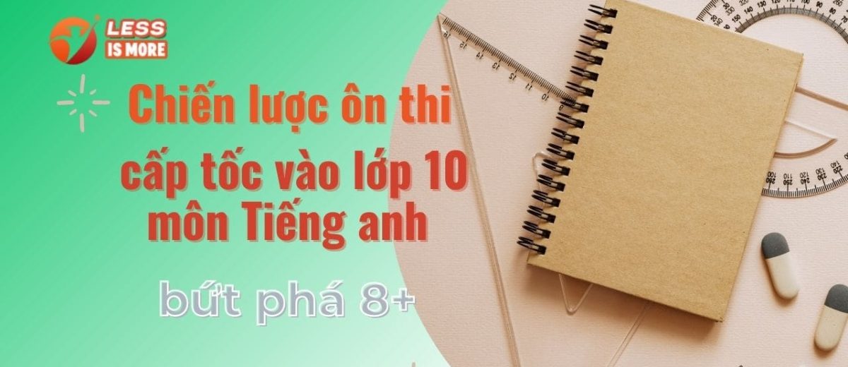 Chiến lược ôn thi cấp tốc vào lớp 10 môn Tiếng anh