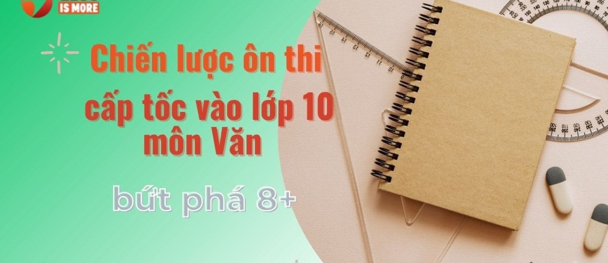 Chiến lược ôn thi cấp tốc vào lớp 10 môn Văn